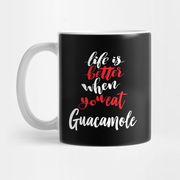 Life Is Better When You Eat Guacamole by ProjectX23